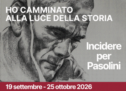 Pier Paolo Pasolini. Ho camminato alla luce della storia – incidere per Pasolini